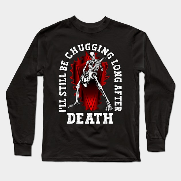 Still Be Chugging After Death Metal Music Fan Long Sleeve T-Shirt by Gothic Rose Designs